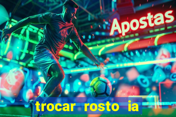 trocar rosto ia online mudar rosto